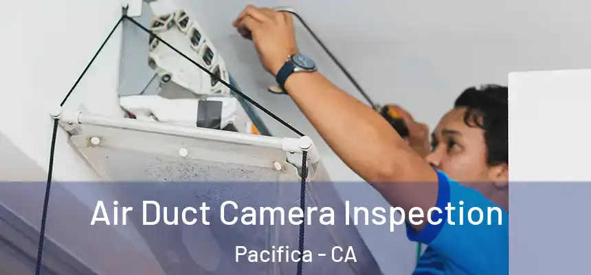 Air Duct Camera Inspection Pacifica - CA