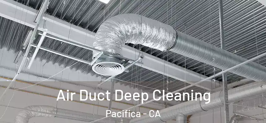 Air Duct Deep Cleaning Pacifica - CA