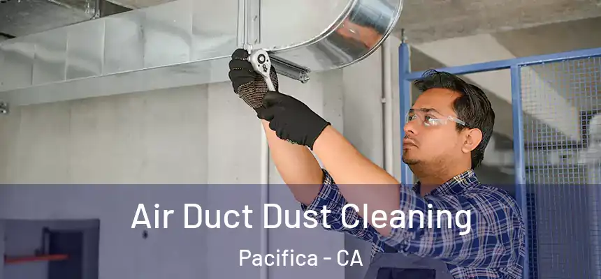  Air Duct Dust Cleaning Pacifica - CA