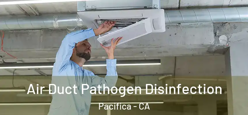  Air Duct Pathogen Disinfection Pacifica - CA