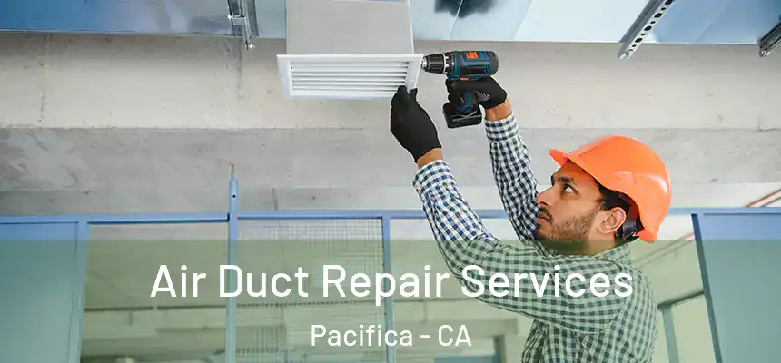 Air Duct Repair Services Pacifica - CA