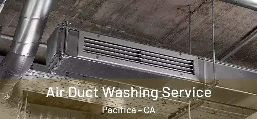 Air Duct Washing Service Pacifica - CA