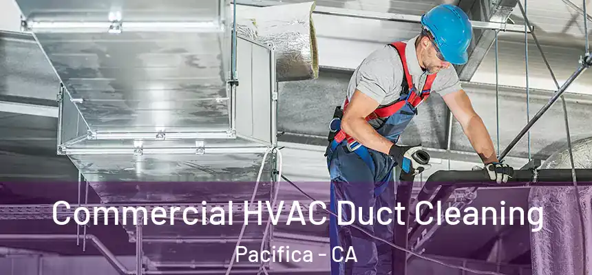 Commercial HVAC Duct Cleaning Pacifica - CA