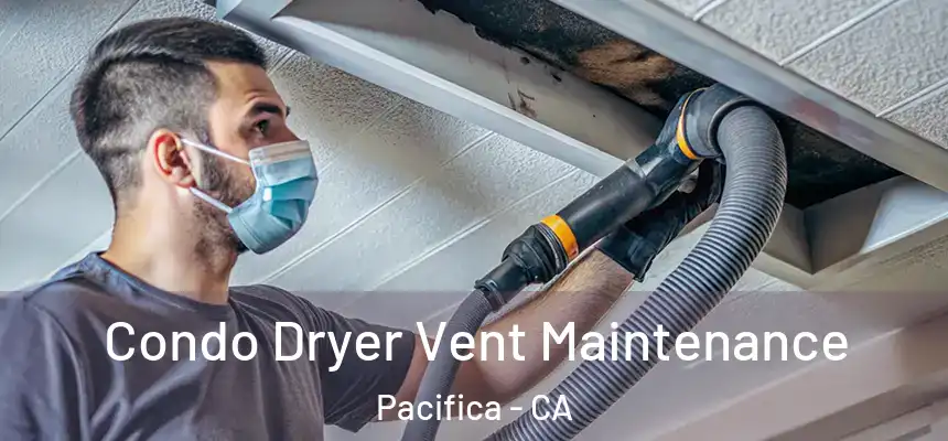 Condo Dryer Vent Maintenance Pacifica - CA