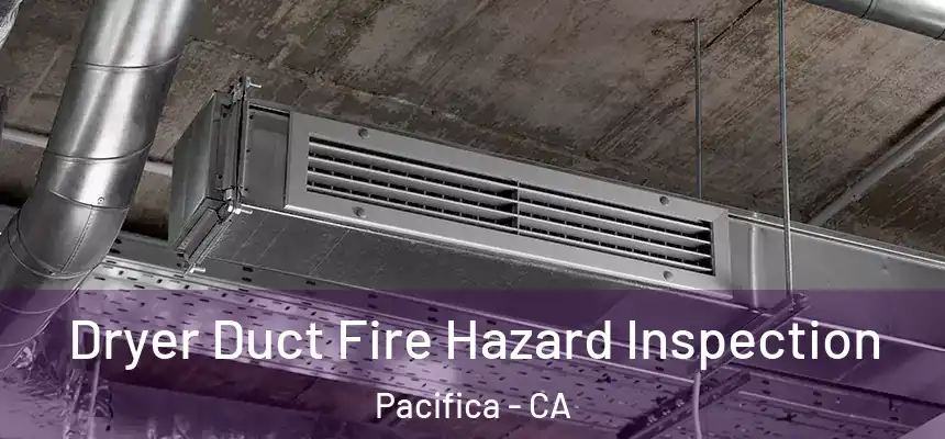 Dryer Duct Fire Hazard Inspection Pacifica - CA