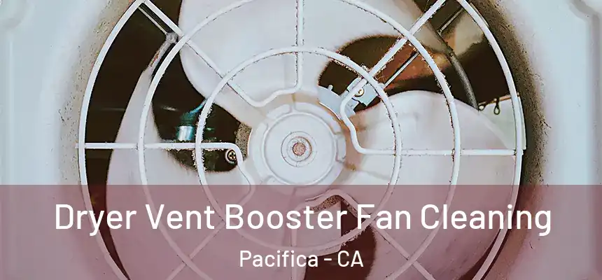 Dryer Vent Booster Fan Cleaning Pacifica - CA