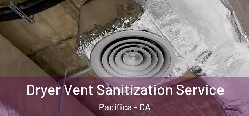 Dryer Vent Sanitization Service Pacifica - CA