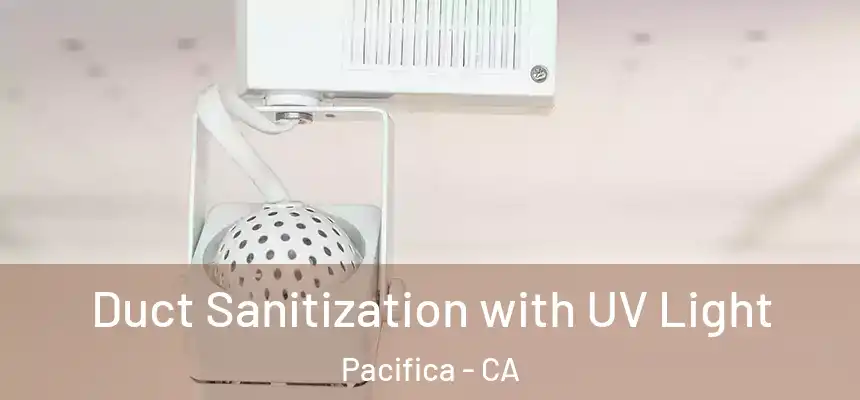 Duct Sanitization with UV Light Pacifica - CA