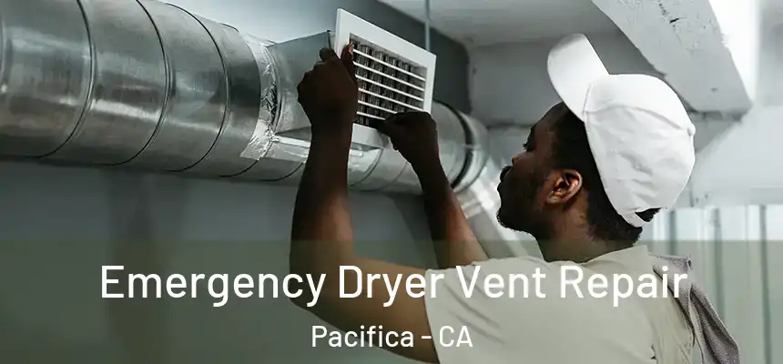 Emergency Dryer Vent Repair Pacifica - CA