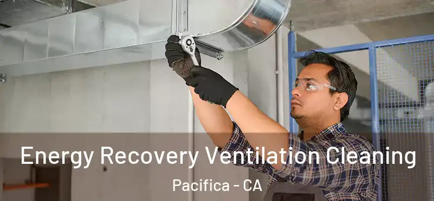 Energy Recovery Ventilation Cleaning Pacifica - CA
