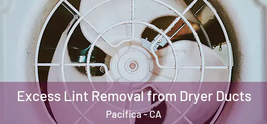 Excess Lint Removal from Dryer Ducts Pacifica - CA