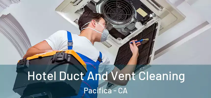 Hotel Duct And Vent Cleaning Pacifica - CA