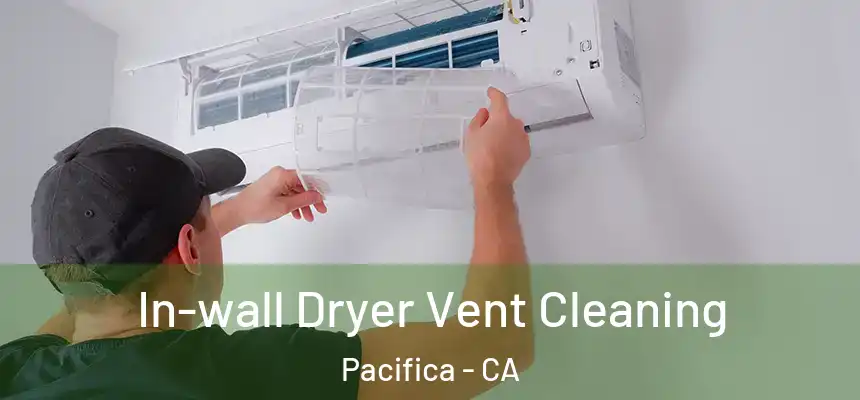 In-wall Dryer Vent Cleaning Pacifica - CA