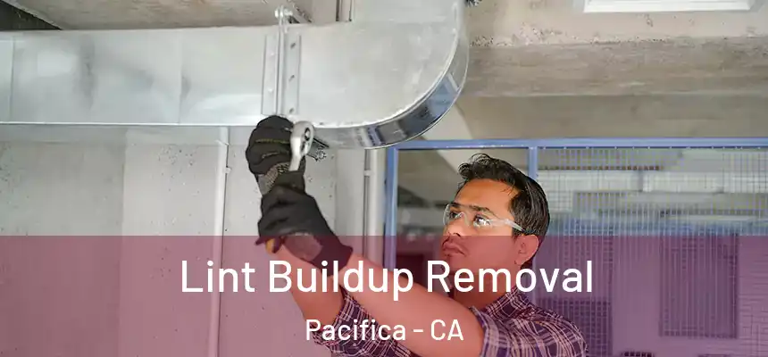 Lint Buildup Removal Pacifica - CA