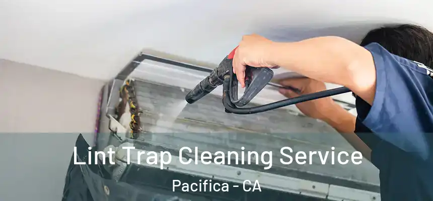 Lint Trap Cleaning Service Pacifica - CA