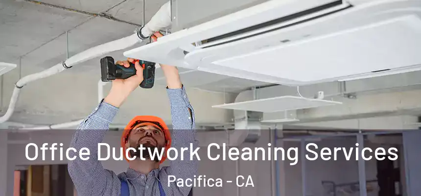Office Ductwork Cleaning Services Pacifica - CA