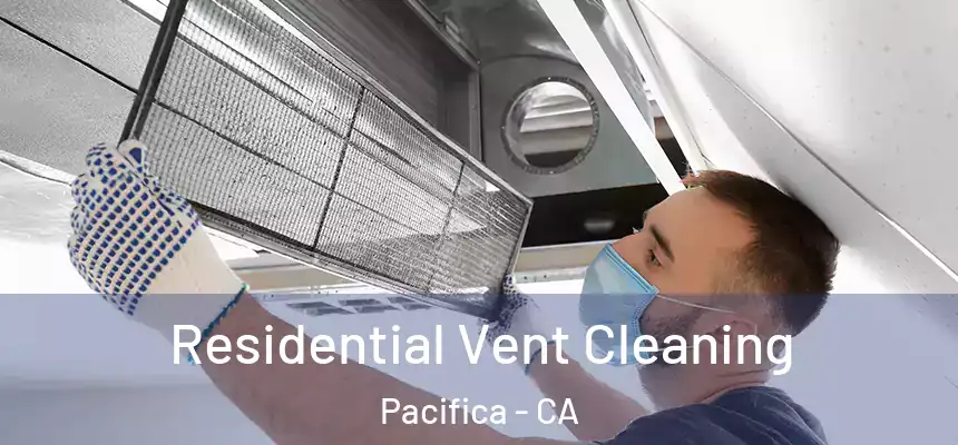 Residential Vent Cleaning Pacifica - CA