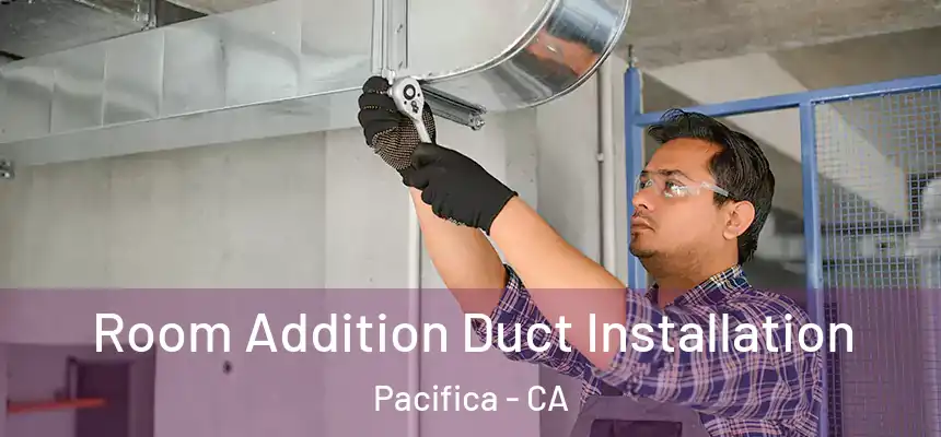 Room Addition Duct Installation Pacifica - CA