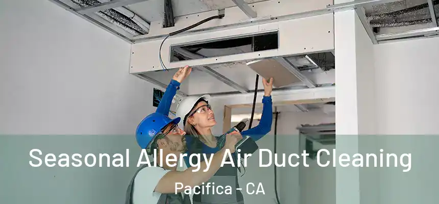 Seasonal Allergy Air Duct Cleaning Pacifica - CA