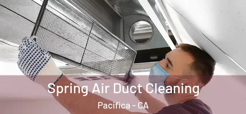 Spring Air Duct Cleaning Pacifica - CA
