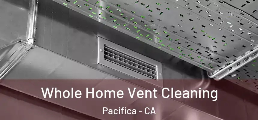 Whole Home Vent Cleaning Pacifica - CA